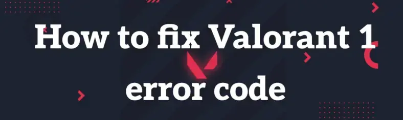 How to fix Valorant 1 error code